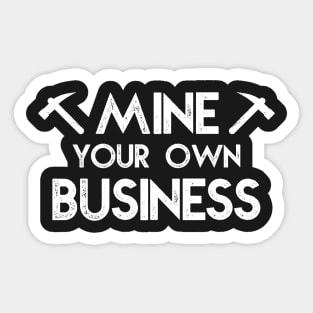 Crypto Mining Funny - Mine your own business Sticker